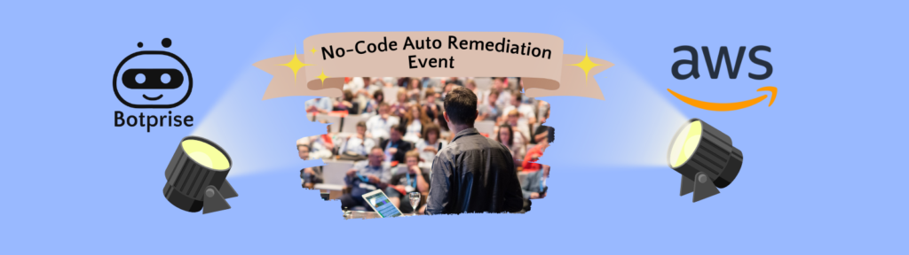 Botprise & AWS event - No-Code Auto Remediation on AWS with Botprise
